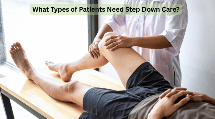 What Types of Patients Need Step Down Care
