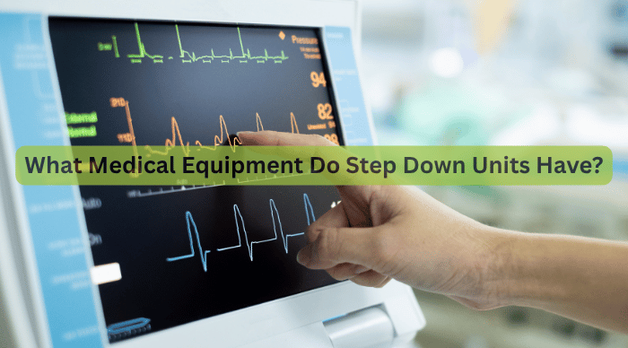 What Medical Equipment Do Step Down Units Have